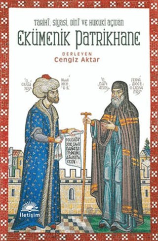 Tarihi, Siyasi, Dini ve Hukuki Açıdan Ekümenik Patrikhane – Cengiz Aktar – İletişim Yayınevi kitap kapağı