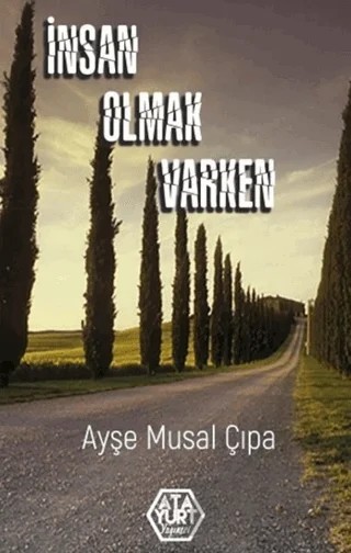 İnsan Olmak Varken – Ayşe Musal Çıpa – Atayurt Yayınevi kitap kapağı