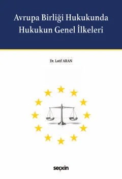 Avrupa Birliği Hukukunda Hukukun Genel İlkeleri – Latif Aran – Seçkin Yayıncılık kitap kapağı