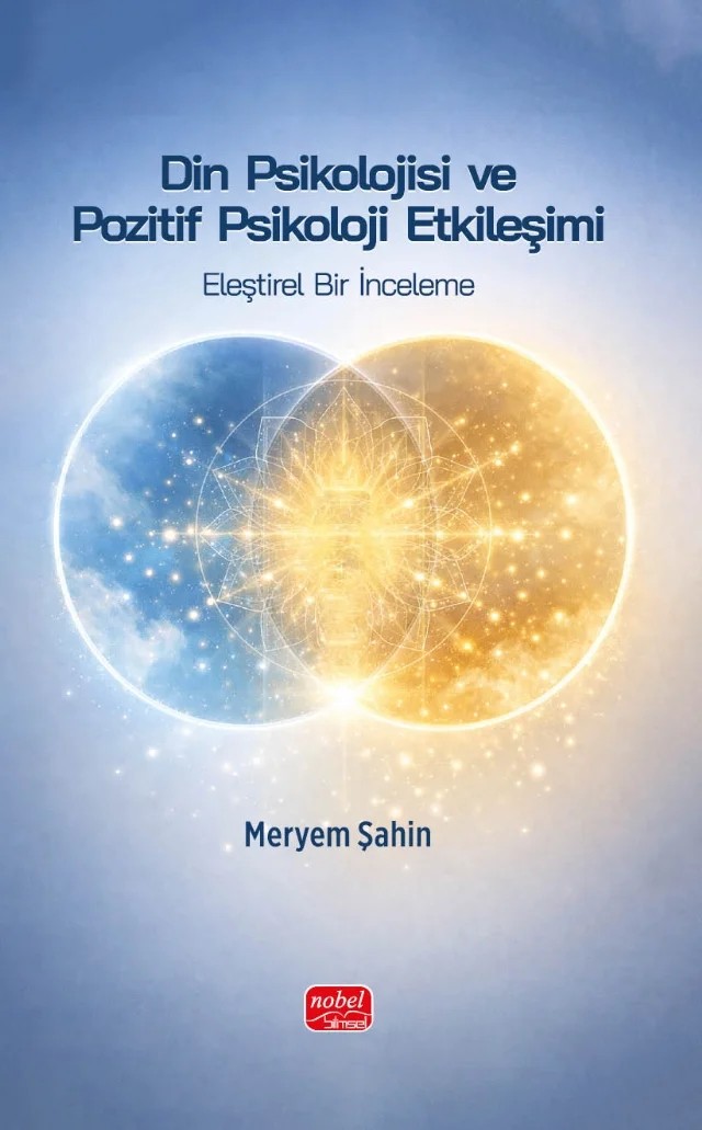 DİN PSİKOLOJİSİ VE POZİTİF PSİKOLOJİ ETKİLEŞİMİ - Eleştirel Bir İnceleme – Meryem Şahin – Nobel Bilimsel Eserler kitap kapağı
