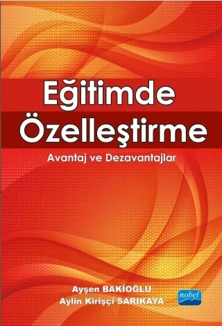 EĞİTİMDE ÖZELLEŞTİRME - Avantaj ve Dezavantajlar – Ayşen BAKİOĞLU - Aylin KİRİŞÇİ SARIKAYA – Nobel Akademik Yayıncılık kitap kapağı