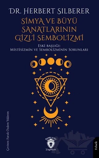 Simya ve Büyü Sanatlarının Gizli Sembolizmi – Herbert Silberer – Dorlion Yayınları kitap kapağı