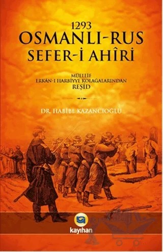 1293 Osmanlı-Rus Sefer-i Ahiri – Habibe Kazancıoğlu – Kayıhan Yayınları kitap kapağı