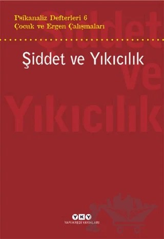 Şiddet ve Yıkıcılık - Çocuk ve Ergen Çalışmaları Psikanaliz Defterleri 6 – Kolektif – Yapı Kredi Yayınları kitap kapağı