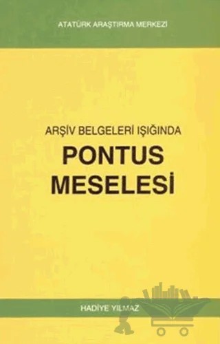 Arşiv Belgeleri Işığında Pontus Meselesi – Hadiye Yılmaz – Atatürk Araştırma Merkezi kitap kapağı
