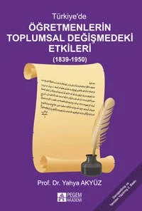 Türkiyede Öğretmenlerin Toplumsal Değişimindeki Etkileri – Yahya Akyüz – Pegem Akademi Yayıncılık kitap kapağı