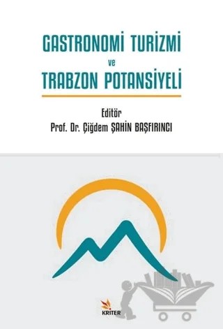 Gastronomi Turizmi ve Trabzon Potansiyeli – Kolektif – Kriter Yayınları kitap kapağı