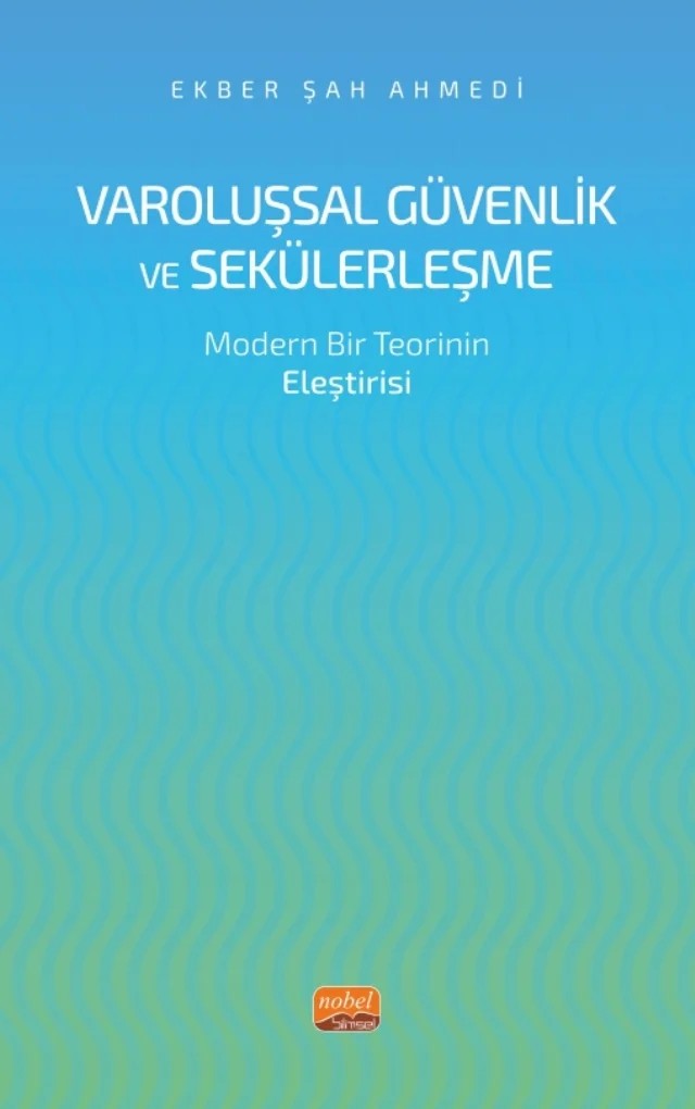 VAROLUŞSAL GÜVENLİK VE SEKÜLERLEŞME - Modern Bir Teorinin Eleştirisi – Ekber Şah Ahmedi – Nobel Bilimsel Eserler kitap kapağı