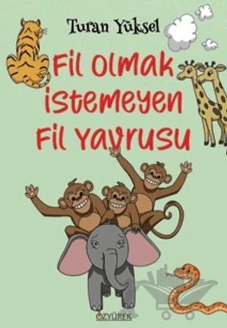 Fil Olmak İstemeyen Fil Yavrusu – Turan Yüksel – Özyürek Yayınları kitap kapağı