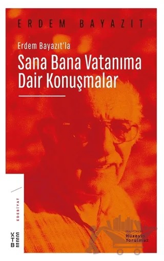 Erdem Bayazıt'la Sana Bana Vatanıma Dair Konuşmalar – Hüseyin Yorulmaz – Ketebe Yayınları kitap kapağı