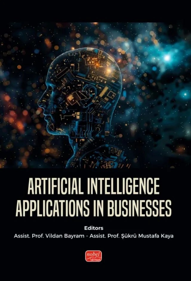 Artificial Intelligence Applications in Businesses – Fahri Özsungur, Fatma Duygu Büber, Hilal Erkol, Kübra Eroğlu, Mahmut Akın, Mesut Öztırak, Murat Aksel Akçay, Songül Demirkan, Şükrü Mustafa Kaya, Tuğçe Acar Kara, Vildan Bayram, Yusuf Yıldırım – Nobel Bilimsel Eserler kitap kapağı