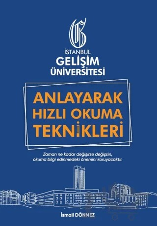 Anlayarak Hızlı Okuma Teknikleri: Anlayarak Çok Hızlı Okuyabilirsin – İsmail Dönmez – İstanbul Gelişim Üniversitesi Yayınları kitap kapağı