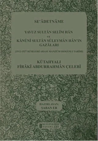 Se'adetname - Yavuz Sultan Selim Han ve Kanuni Sultan Süleyman Han'ın Gazaları – Kütahyalı Firaki Abdurrahman Çelebi – Kutup Yıldızı Yayınları kitap kapağı