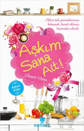 Aşkım Sana Ait! (Kokulu Kitap) – Eleanor Moran – Sonsuz Kitap Yayınları kitap kapağı