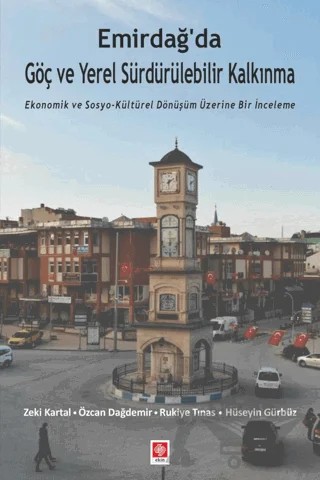 Emirdağ'da Göç ve Yerel Sürdürülebilir Kalkınma – Zeki Kartal, Özcan Dağdemir, Rukiye Tınas, Hüseyin Gürbüz – Ekin Basım Yayın kitap kapağı