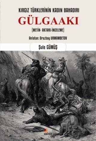 Kırgız Türklerinin Kadın Bahadırı: Gülgaakı – Şule Gümüş – Kriter Yayınları kitap kapağı