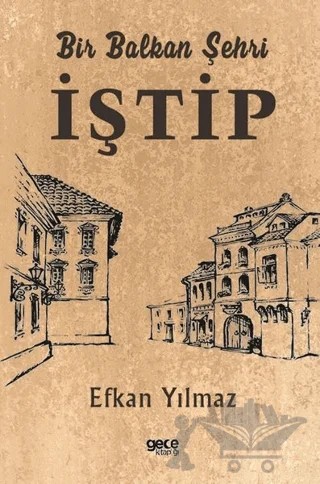 Bir Balkan Şehri İştip – Efkan Yılmaz – Gece Kitaplığı kitap kapağı