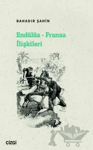 Endülüs - Fransa İlişkileri – M. Bahadır Şahin, Bahadır Şahin – Çizgi Kitabevi Yayınları kitap kapağı