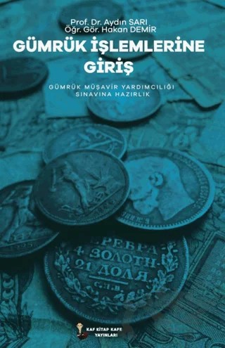 Gümrük İşlemlerine Giriş – Aydın Sarı, Hakan Demir – Kafka Kitap Kafe Yayınları kitap kapağı