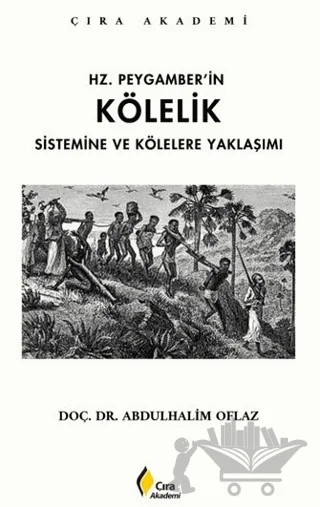 Hz. Peygamber’in Kölelik Sistemine ve Kölelere Yaklaşımı – Abdulhalim Oflaz – Çıra Yayınları kitap kapağı