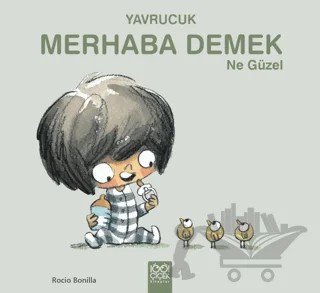 Yavrucuk - Merhaba Demek Ne Güzel – Rocio Bonilla – 1001 Çiçek Kitaplar kitap kapağı
