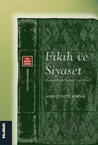 Fıkıh ve Siyaset – Asım Cüneyd Köksal – Klasik Yayınları kitap kapağı