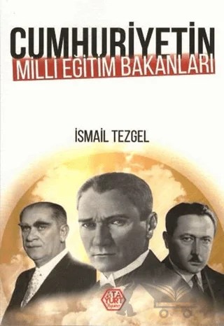 Cumhuriyetin Milli Eğitim Bakanları – İsmail Tezgel – Atayurt Yayınevi kitap kapağı