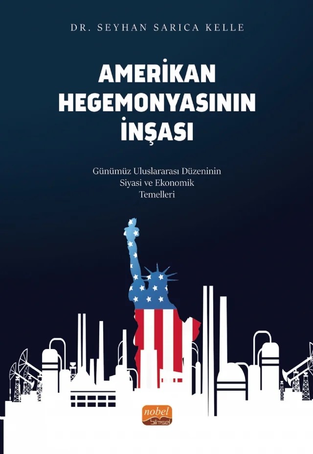 AMERİKAN HEGEMONYASININ İNŞASI - Günümüz Uluslararası Düzeninin Siyasi ve Ekonomik Temelleri – Seyhan Sarıca Kelle – Nobel Bilimsel Eserler kitap kapağı