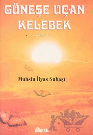 Güneşe Uçan Kelebek – Muhsin İlyas Subaşı – Nesil Yayınları kitap kapağı