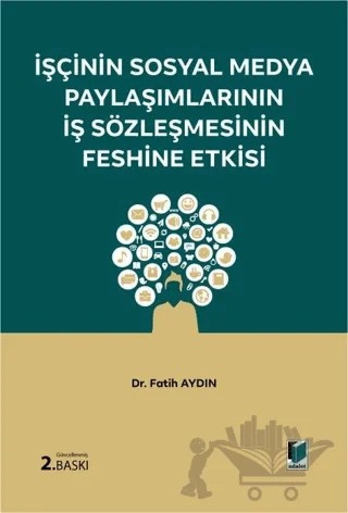 İşçinin Sosyal Medya Paylaşımlarının İş Sözleşmesinin Feshine Etkisi – Fatih Aydın – Adalet Yayınevi kitap kapağı