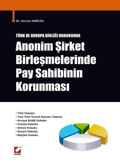 Türk ve Avrupa Birliği HukukundaAnonim Şirket Birleşmelerinde Pay Sahibinin Korunması – Nevzat Akbilek – Seçkin Yayıncılık kitap kapağı