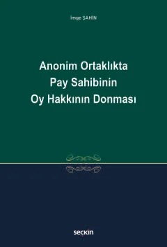 Anonim Ortaklıkta Pay Sahibinin Oy Hakkının Donması – İmge Şahin – Seçkin Yayıncılık kitap kapağı