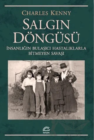 Salgın Döngüsü: İnsanlığın Bulaşıcı Hastalıklarla Bitmeyen Savaşı – Charles Kenny – İletişim Yayınevi kitap kapağı