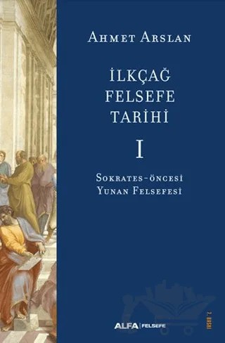İlkçağ Felsefe Tarihi I – Ahmet Arslan – Alfa Yayınları kitap kapağı