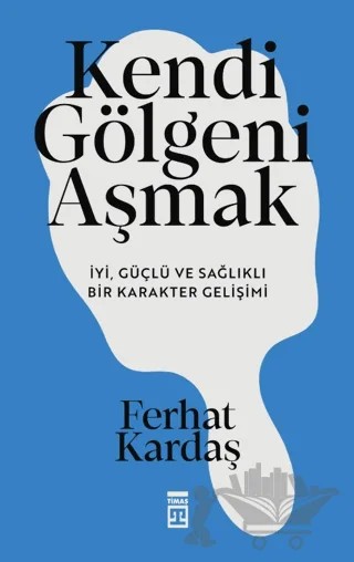 Kendi Gölgeni Aşmak – Ferhat Kardaş – Timaş Yayınları kitap kapağı