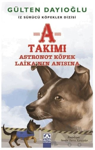 A Takımı - Astronot Köpek Laika'nın Anısına – Gülten Dayıoğlu – Altın Kitaplar kitap kapağı