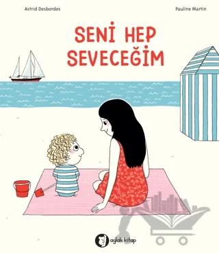 Seni Hep Seveceğim – Astrid Desbordes, Pauline Martin – Aylak Kitap kitap kapağı