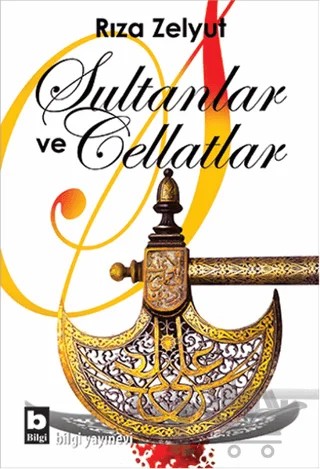 Sultanlar ve Cellatlar – Rıza Zelyut – Bilgi Yayınevi kitap kapağı
