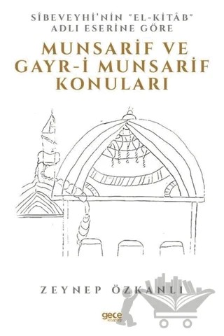 Sibeveyhi’nin El-Kitab Adli Eserine Göre Munsarif Ve Gayr-ı Munsarif Konuları – Zeynep Özkanlı – Gece Kitaplığı kitap kapağı