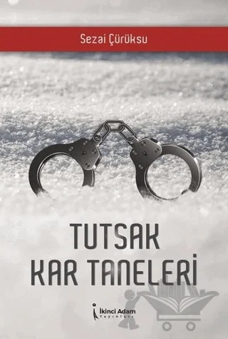 Tutsak Kar Taneleri – Sezai Çürüksu – İkinci Adam Yayınları kitap kapağı