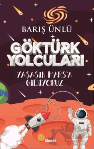 Göktürk Yolcuları Yaşasın Mars’a Gidiyoruz – Barış Ünlü – Sinada Çocuk kitap kapağı