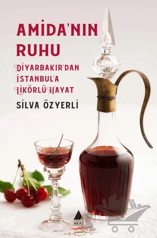 Amida’nın Ruhu - Diyarbakır’dan İstanbul’a Likörlü Hayat – Silva Özyerli – Aras Yayıncılık kitap kapağı
