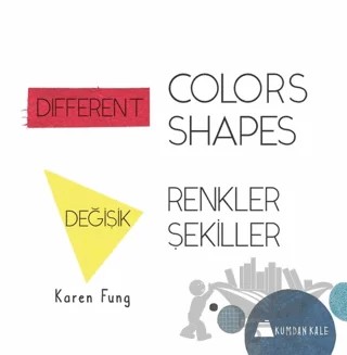 Different Colors - Different Shapes / Değişik Renkler - Değişik Şekiller – Karen Fung – Kumdan Kale kitap kapağı