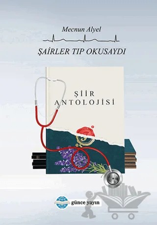 Şairler Tıp Okusaydı – Mecnun Alyel – Günce Uluslararası Yayıncılık kitap kapağı