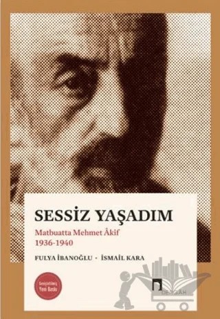 Sessiz Yaşadım - Matbuatta Mehmet Akif 1936-1940 – İsmail Kara, Fulya İbanoğlu – Dergah Yayınları kitap kapağı