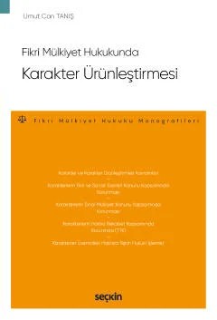 Fikri Mülkiyet Hukukunda Karakter Ürünleştirmesi – Fikri Mülkiyet Hukuku Monografileri – – Umut Can Tanış – Seçkin Yayıncılık kitap kapağı