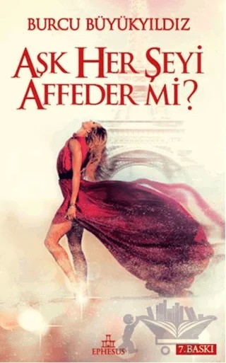 Aşk Her Şeyi Affeder Mi? – Burcu Büyükyıldız – Ephesus Yayınları kitap kapağı