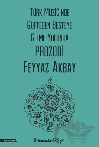 Türk Müziğinde Güfteden Besteye Gitme Yolunda Prozodi – Feyyaz Akbay – İnkılap Kitabevi kitap kapağı