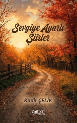 Sevgiye Ayarlı Şiirler – Kadir Çelik – Gülnar Yayınları kitap kapağı