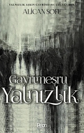 Gayrimeşru Yalnızlık – Alican Sofu – Peon Kitap kitap kapağı